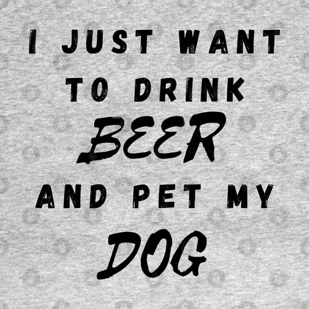 I just want to drink beer and pet my dog by Calvin Apparels